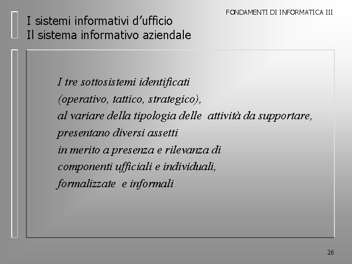 I sistemi informativi d’ufficio Il sistema informativo aziendale FONDAMENTI DI INFORMATICA III I tre