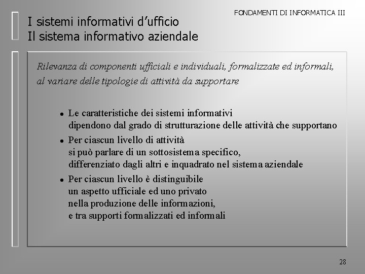 I sistemi informativi d’ufficio Il sistema informativo aziendale FONDAMENTI DI INFORMATICA III Rilevanza di