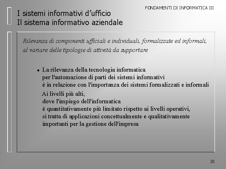 I sistemi informativi d’ufficio Il sistema informativo aziendale FONDAMENTI DI INFORMATICA III Rilevanza di