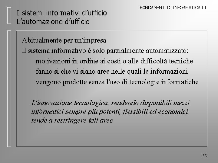 I sistemi informativi d’ufficio L’automazione d’ufficio FONDAMENTI DI INFORMATICA III Abitualmente per un'impresa il