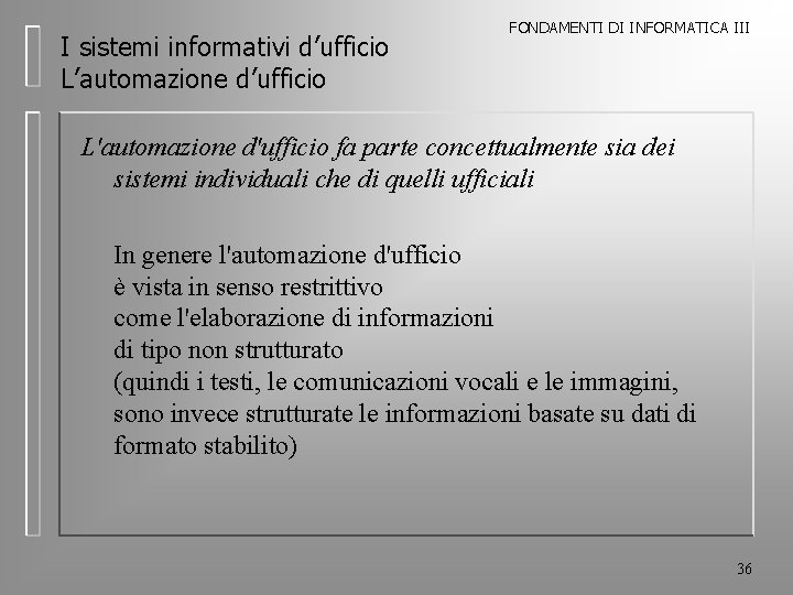 I sistemi informativi d’ufficio L’automazione d’ufficio FONDAMENTI DI INFORMATICA III L'automazione d'ufficio fa parte