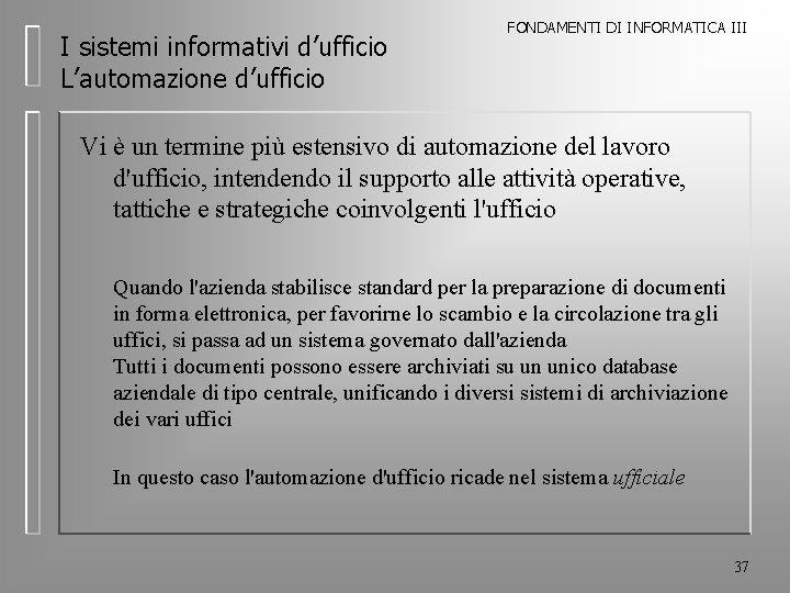 I sistemi informativi d’ufficio L’automazione d’ufficio FONDAMENTI DI INFORMATICA III Vi è un termine