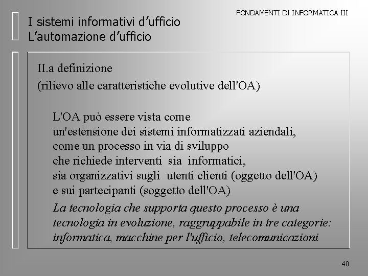 I sistemi informativi d’ufficio L’automazione d’ufficio FONDAMENTI DI INFORMATICA III II. a definizione (rilievo