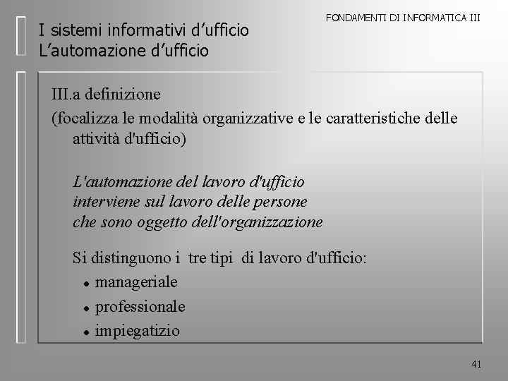 I sistemi informativi d’ufficio L’automazione d’ufficio FONDAMENTI DI INFORMATICA III. a definizione (focalizza le