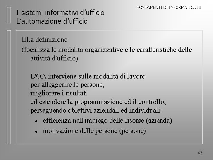 I sistemi informativi d’ufficio L’automazione d’ufficio FONDAMENTI DI INFORMATICA III. a definizione (focalizza le I sistemi informativi d’ufficio L’automazione d’ufficio FONDAMENTI DI INFORMATICA III. a definizione (focalizza le