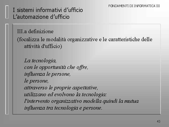 I sistemi informativi d’ufficio L’automazione d’ufficio FONDAMENTI DI INFORMATICA III. a definizione (focalizza le