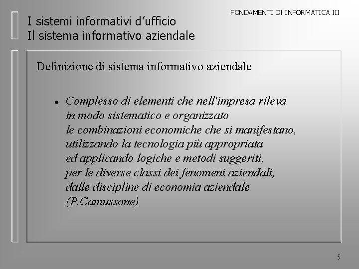 I sistemi informativi d’ufficio Il sistema informativo aziendale FONDAMENTI DI INFORMATICA III Definizione di