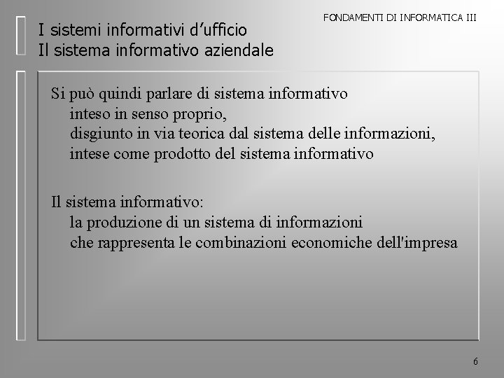 I sistemi informativi d’ufficio Il sistema informativo aziendale FONDAMENTI DI INFORMATICA III Si può