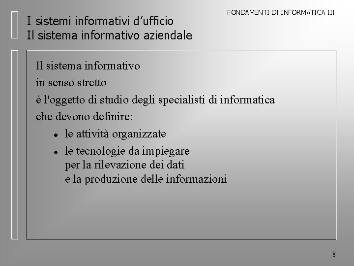 I sistemi informativi d’ufficio Il sistema informativo aziendale FONDAMENTI DI INFORMATICA III Il sistema