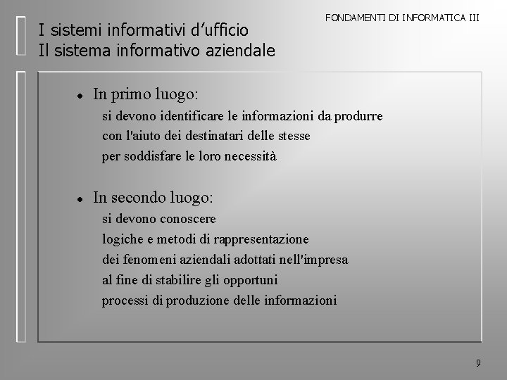 I sistemi informativi d’ufficio Il sistema informativo aziendale l FONDAMENTI DI INFORMATICA III In