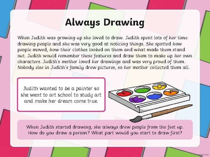 Always Drawing When Judith was growing up she loved to draw. Judith spent lots