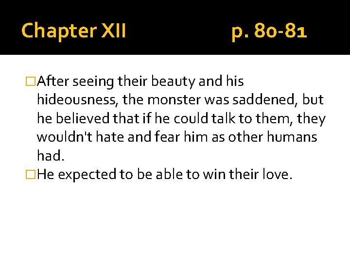 Chapter XII p. 80 -81 �After seeing their beauty and his hideousness, the monster