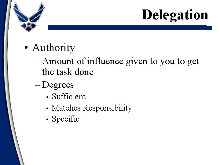 Delegation • Authority – Amount of influence given to you to get the task