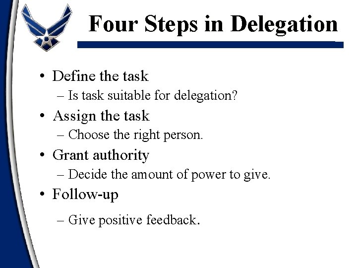 Four Steps in Delegation • Define the task – Is task suitable for delegation?