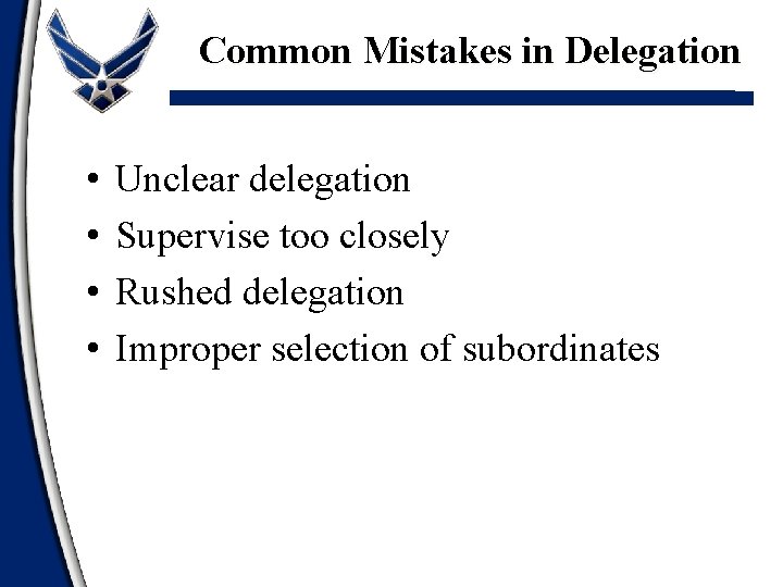 Common Mistakes in Delegation • • Unclear delegation Supervise too closely Rushed delegation Improper