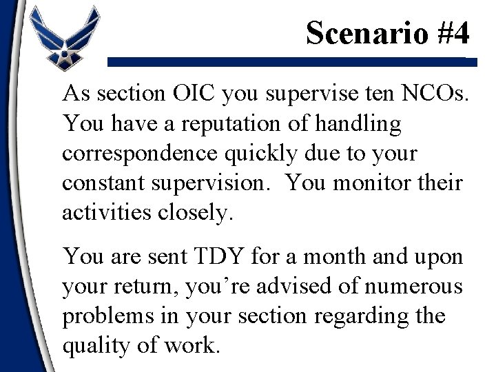 Scenario #4 As section OIC you supervise ten NCOs. You have a reputation of