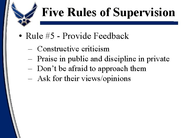 Five Rules of Supervision • Rule #5 - Provide Feedback – – Constructive criticism