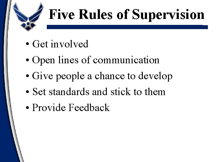 Five Rules of Supervision • Get involved • Open lines of communication • Give