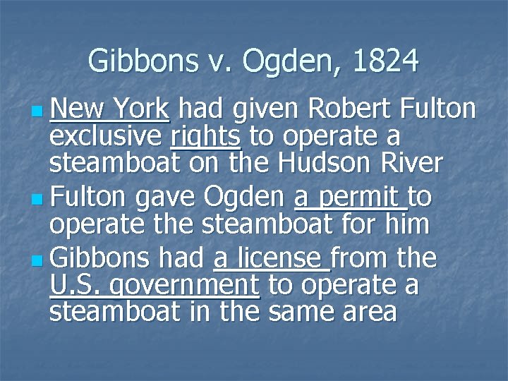 Gibbons v. Ogden, 1824 n New York had given Robert Fulton exclusive rights to