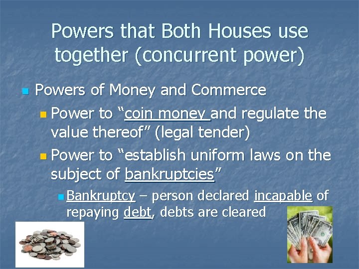 Powers that Both Houses use together (concurrent power) n Powers of Money and Commerce