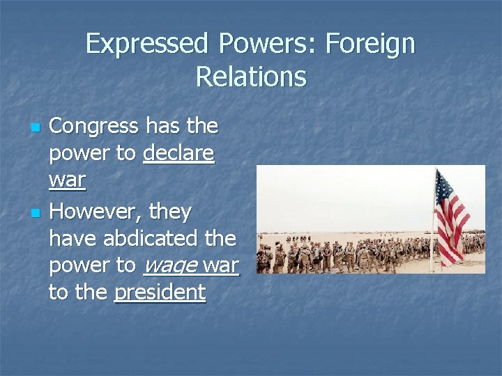 Expressed Powers: Foreign Relations n n Congress has the power to declare war However,