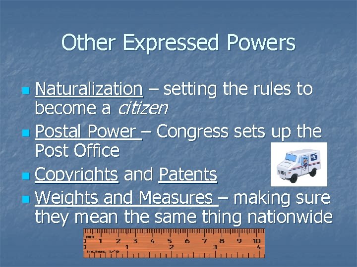 Other Expressed Powers Naturalization – setting the rules to become a citizen n Postal