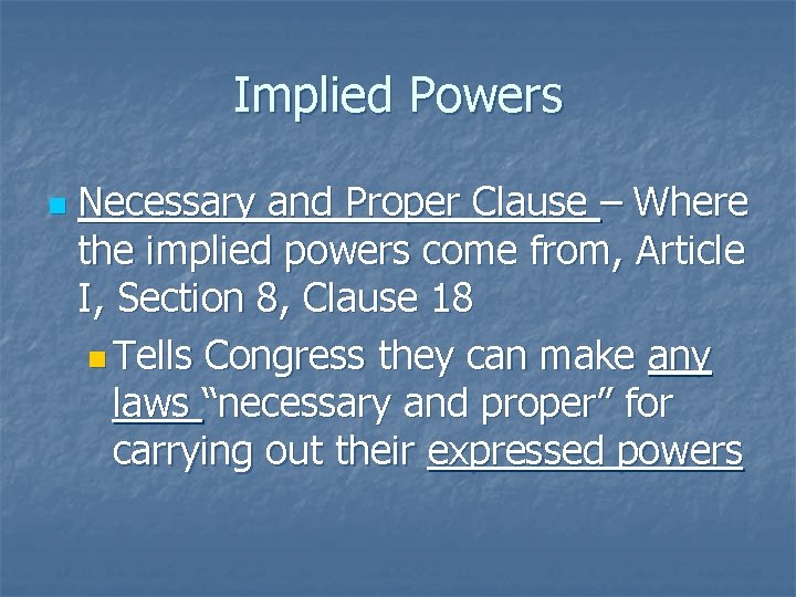 Implied Powers n Necessary and Proper Clause – Where the implied powers come from,