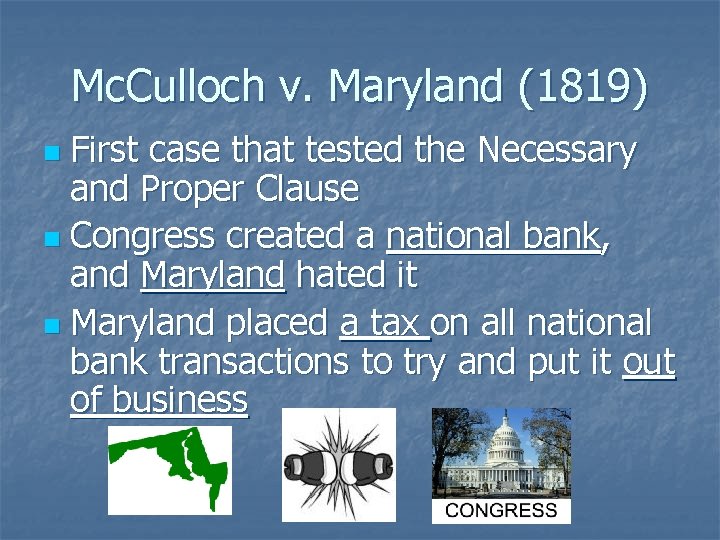 Mc. Culloch v. Maryland (1819) First case that tested the Necessary and Proper Clause