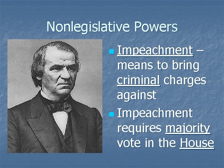 Nonlegislative Powers n Impeachment – means to bring criminal charges against n Impeachment requires