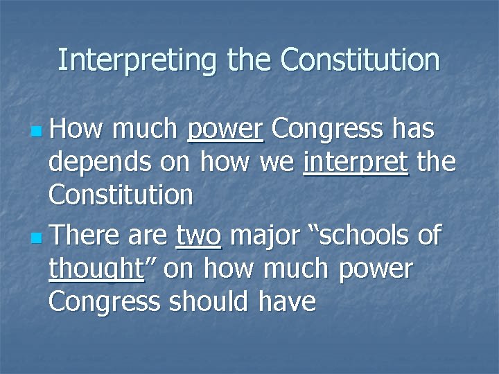 Interpreting the Constitution n How much power Congress has depends on how we interpret