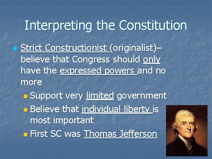 Interpreting the Constitution n Strict Constructionist (originalist)– believe that Congress should only have the