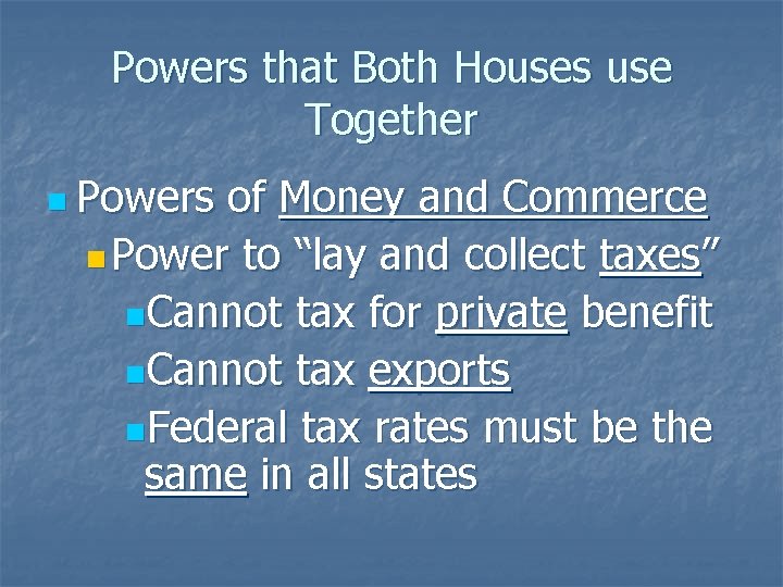 Powers that Both Houses use Together n Powers of Money and Commerce n Power