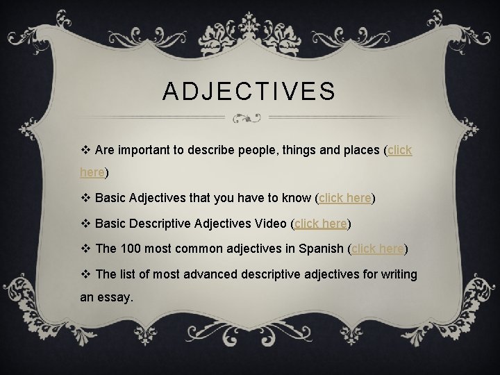 ADJECTIVES v Are important to describe people, things and places (click here) v Basic