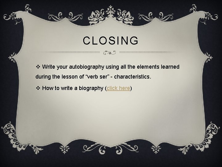 CLOSING v Write your autobiography using all the elements learned during the lesson of