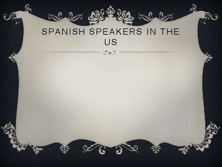 SPANISH SPEAKERS IN THE US 