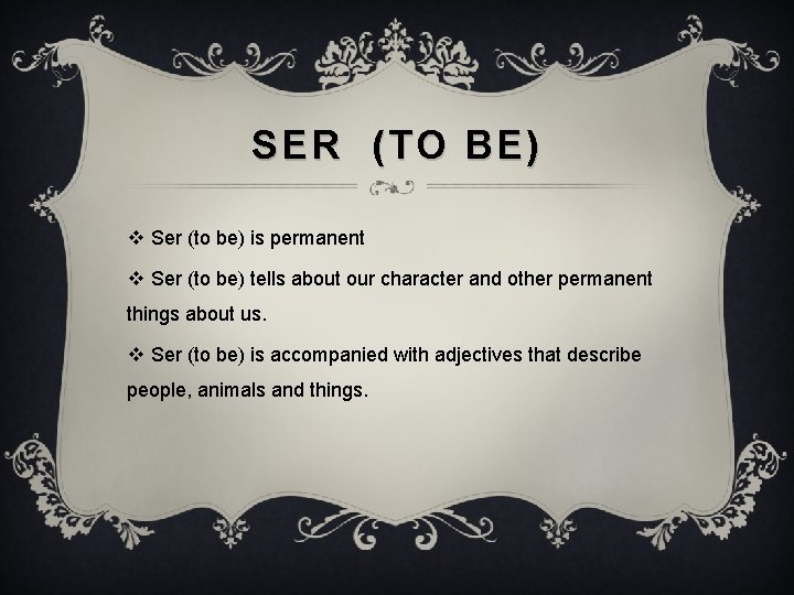 SER (TO BE) v Ser (to be) is permanent v Ser (to be) tells