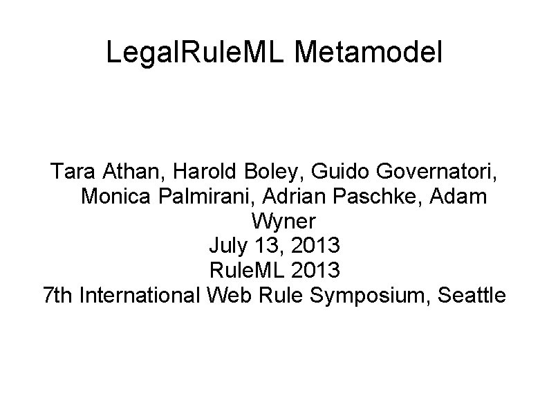 Legal. Rule. ML Metamodel Tara Athan, Harold Boley, Guido Governatori, Monica Palmirani, Adrian Paschke,