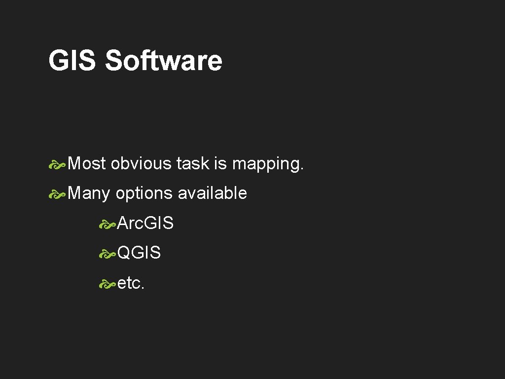 GIS Software Most obvious task is mapping. Many options available Arc. GIS QGIS etc.