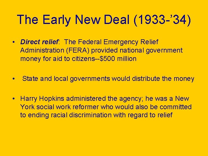 The Early New Deal (1933 -’ 34) • Direct relief: The Federal Emergency Relief