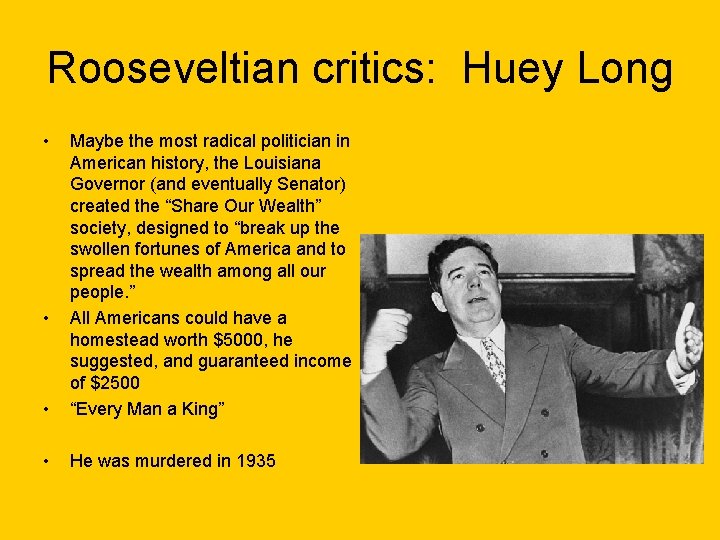 Rooseveltian critics: Huey Long • • Maybe the most radical politician in American history,