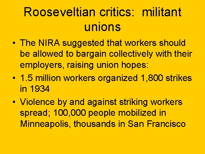 Rooseveltian critics: militant unions • The NIRA suggested that workers should be allowed to