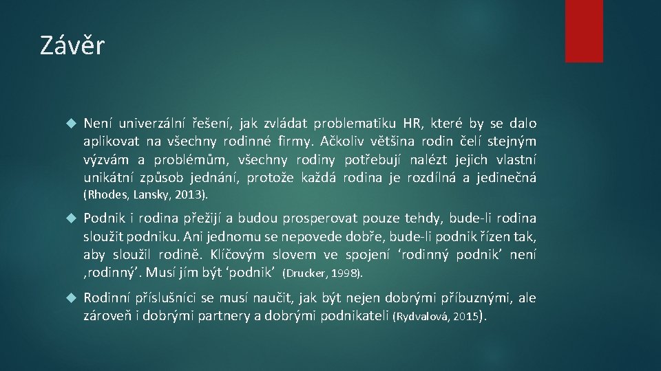 Závěr Není univerzální řešení, jak zvládat problematiku HR, které by se dalo aplikovat na