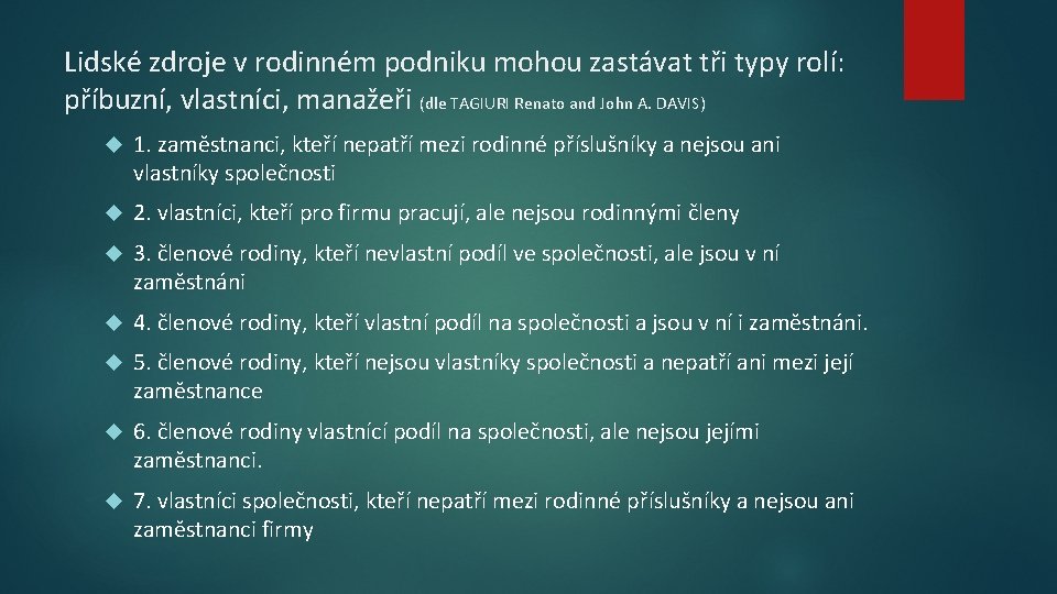 Lidské zdroje v rodinném podniku mohou zastávat tři typy rolí: příbuzní, vlastníci, manažeři (dle