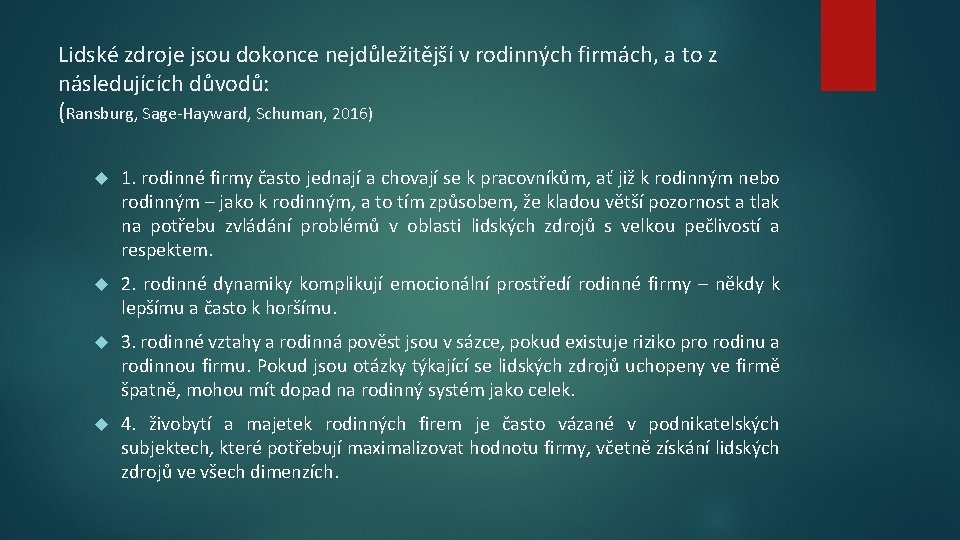 Lidské zdroje jsou dokonce nejdůležitější v rodinných firmách, a to z následujících důvodů: (Ransburg,