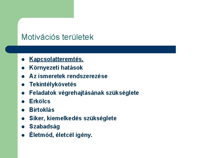 Motivációs területek l l l l l Kapcsolatteremtés, Környezeti hatások Az ismeretek rendszerezése Tekintélykövetés
