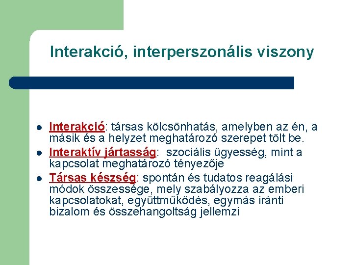 Interakció, interperszonális viszony l l l Interakció: társas kölcsönhatás, amelyben az én, a másik