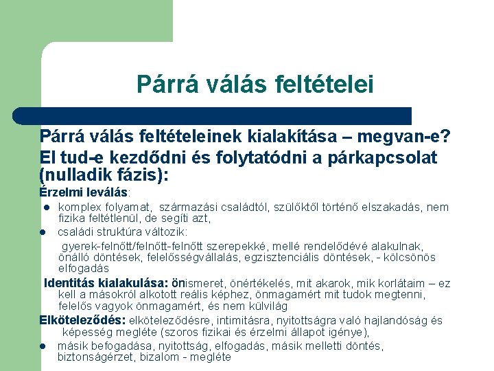 Párrá válás feltételei Párkapcsolati életciklus alapja: Párrá válás feltételeinek kialakítása – megvan-e? El tud-e