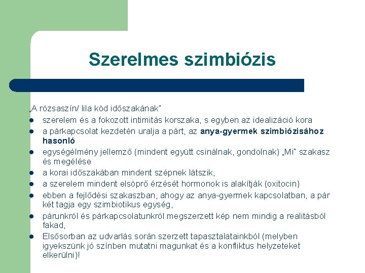 Szerelmes szimbiózis „A rózsaszín/ lila köd időszakának” l szerelem és a fokozott intimitás korszaka,