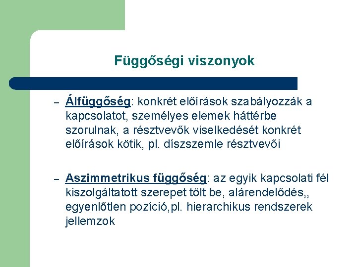 Függőségi viszonyok – Álfüggőség: konkrét előírások szabályozzák a kapcsolatot, személyes elemek háttérbe szorulnak, a