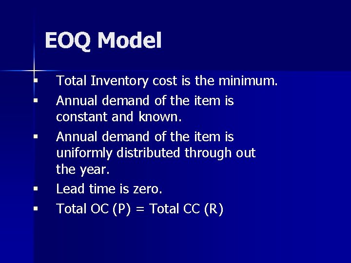 EOQ Model § § § Total Inventory cost is the minimum. Annual demand of